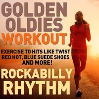 Golden Oldies Workout - Rockabilly Rhythm - Exercise to Hits Like Twist, Red Hot, And Blue Suede Shoes!