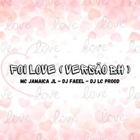 FOI LOVE (VERSAO BH) (feat. Dj lc prood 031 & Mc jamaica jl)