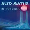 Alto Mattik - Retro Future