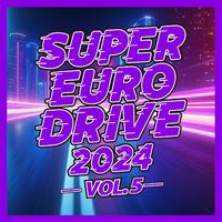 SUPER EURO DRIVE 2024 VOL.5