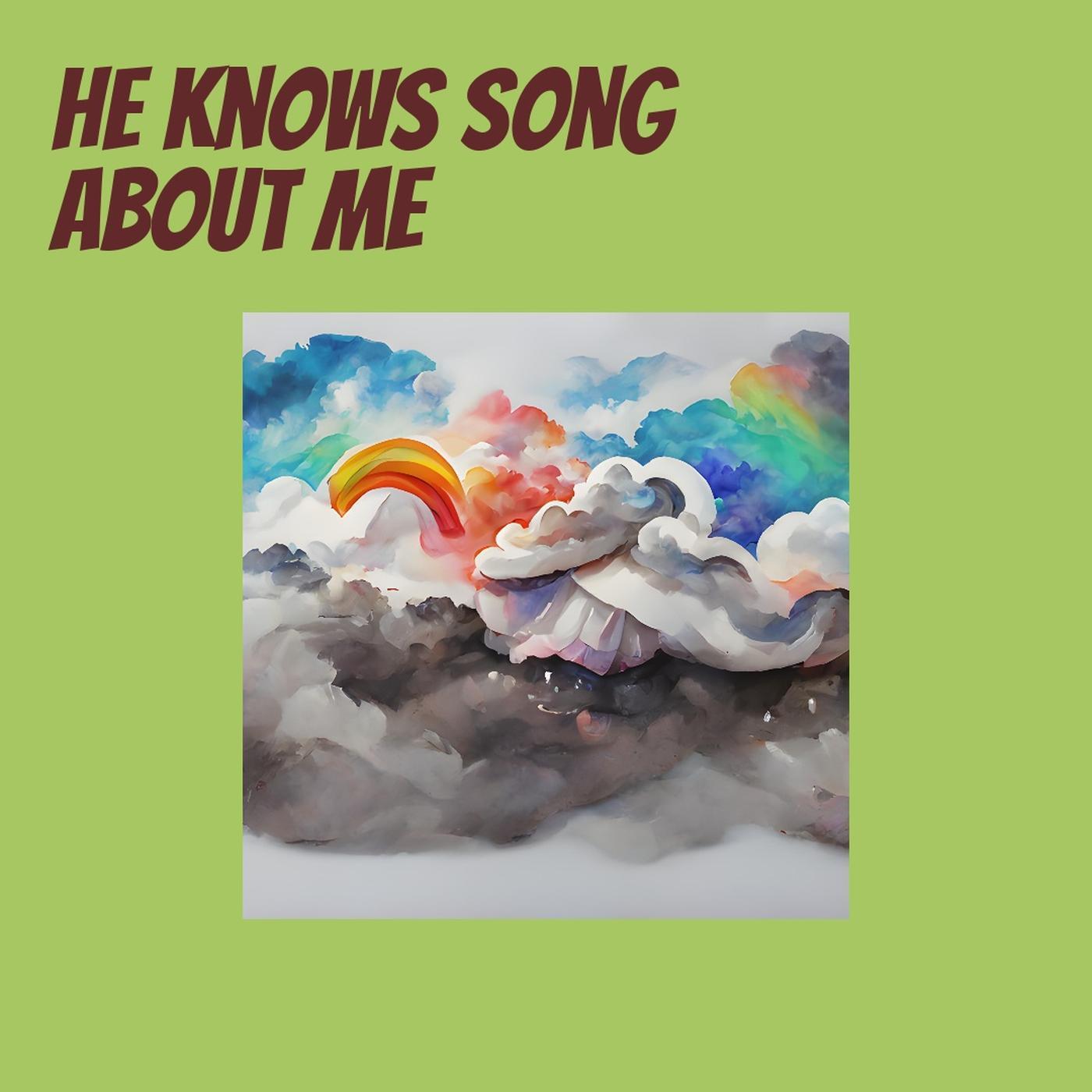 He Knows Song About Me