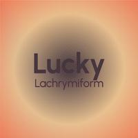 Lucky Lachrymiform