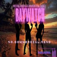 Never Been Commercial Vol.3 BayWatch