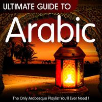 Ultimate Guide to Arabic - The Only Arabesque Playlist You'll Ever Need !