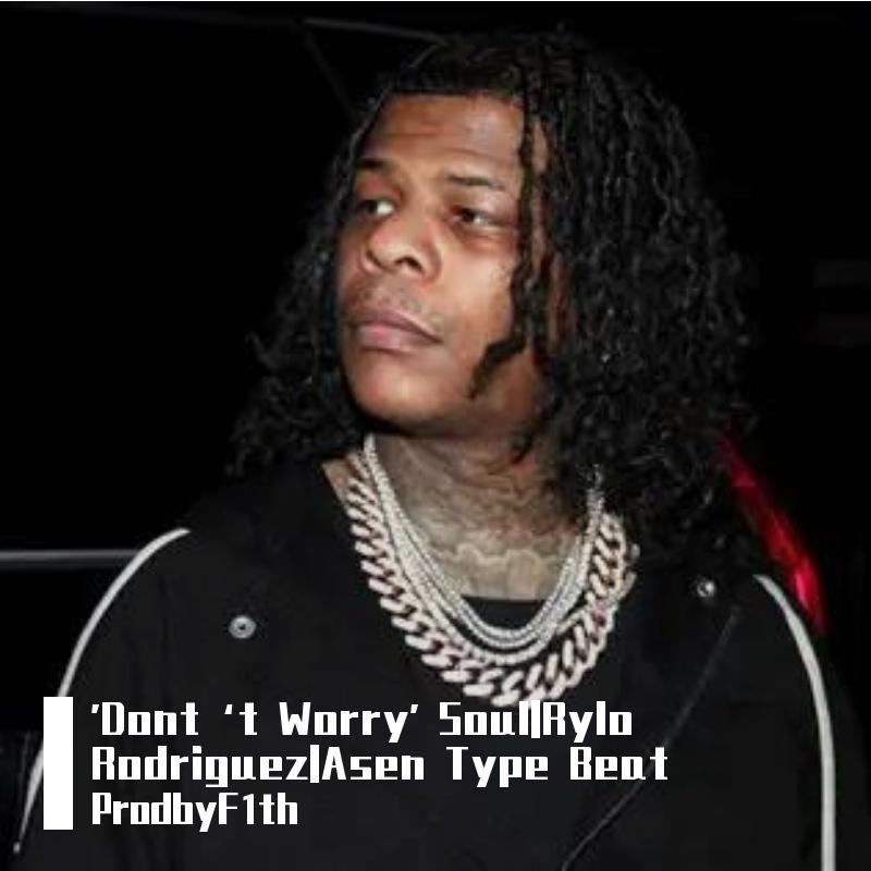 'Dont‘t Worry' Soul|Rylo Rodriguez|Asen Type Beat