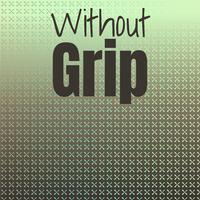 Without Grip