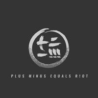 Plus Minus Equals Riot