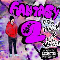 Fantasy Two (feat. Lil Vader & Dom Ruga!)