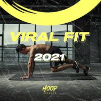 Viral Fit 2021: The Best Hits for Your Workout by Hoop Records