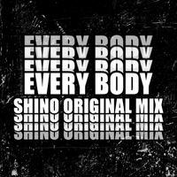 EVERY BODY(SHINO KOR ORGINAL MIX)