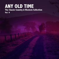 Any Old Time, The Classic Country & Western Collection: Vol. 9