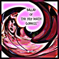 Ballad Of The Hip Death Goddess