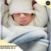 Relaxing Baby Music For Sweet Dreams, Vol. 10