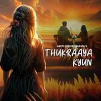 Thukraaya Kyun