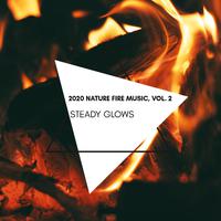 Steady Glows - 2020 Nature Fire Music, Vol. 2