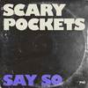 Scary Pockets - Say So