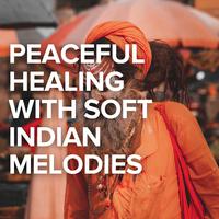 Peaceful Healing With Soft Indian Melodies