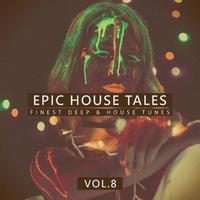 Epic House Tales, Vol. 8 (Finest Deep & House Tunes)