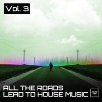 All the Roads Lead to House Music, Vol. 3