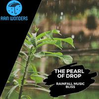 The Pearl of Drop - Rainfall Music Bliss