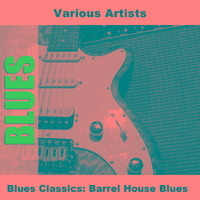 Blues Classics: Barrel House Blues