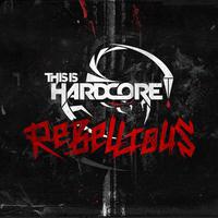 This is Hardcore: Rebellious