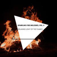 Relaxing Light of the Flames - Sparkling Fire Melodies, Vol. 5