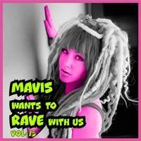 MAVIS Wants To RAVE With Us ! Vol. 75