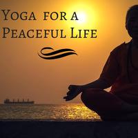 Yoga for a Peaceful Life - Best Yoga Music for Mental Peace