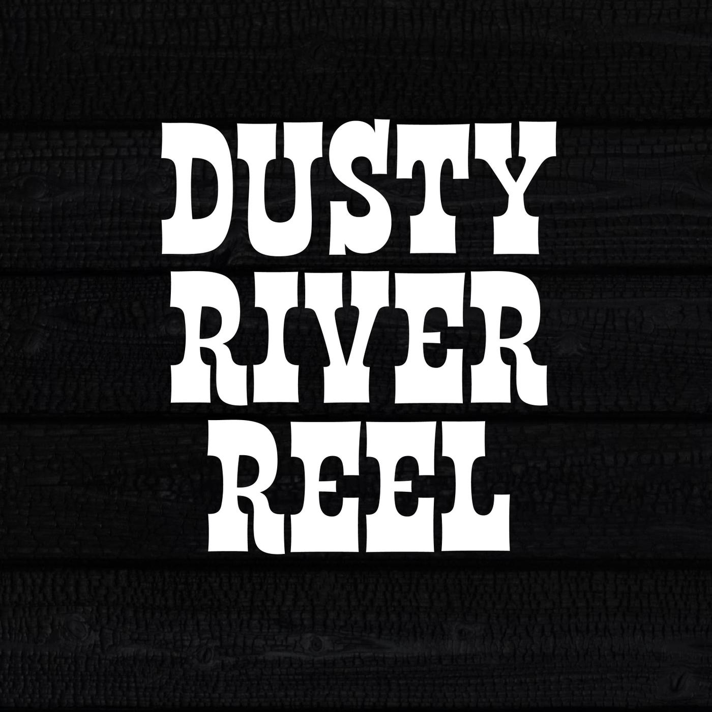 Dusty River Reel