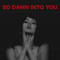 So Damn Into You