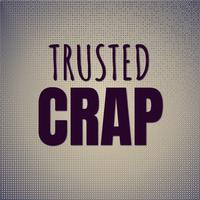 Trusted Crap