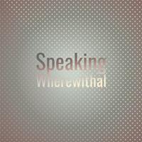 Speaking Wherewithal