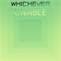 Whichever Unable