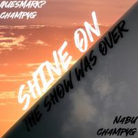 Shine On/The Show Was Over