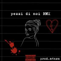 pezzi di noi (feat. M4nzu) [RMX]