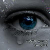 Even When You Cry