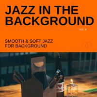 Jazz in the Background: Smooth & Soft Jazz for Background, Vol. 08