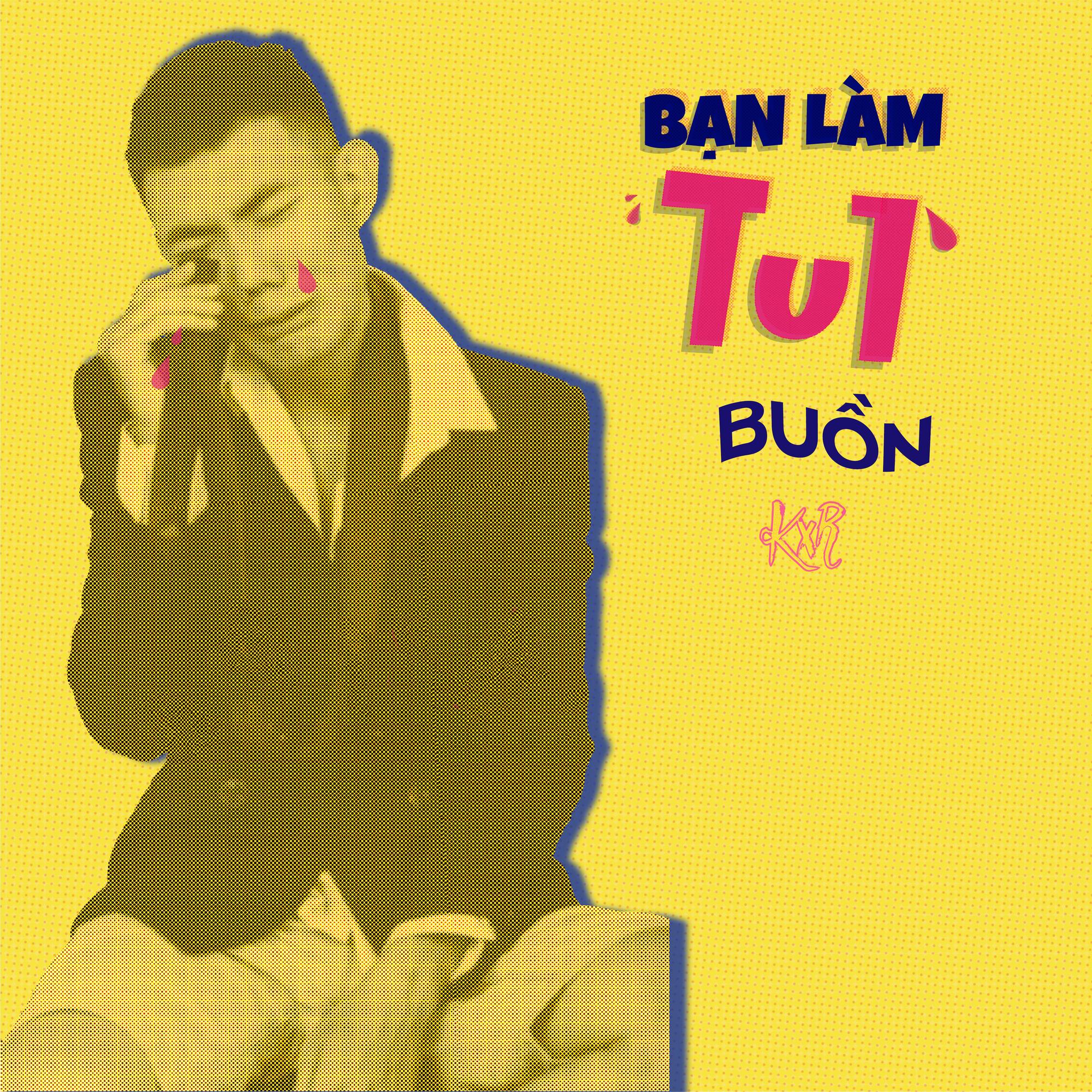 Bạn Làm Tui Buồn