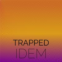 Trapped Idem