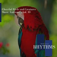 Cheerful Birds And Creatures Music Ambience, Vol. 10