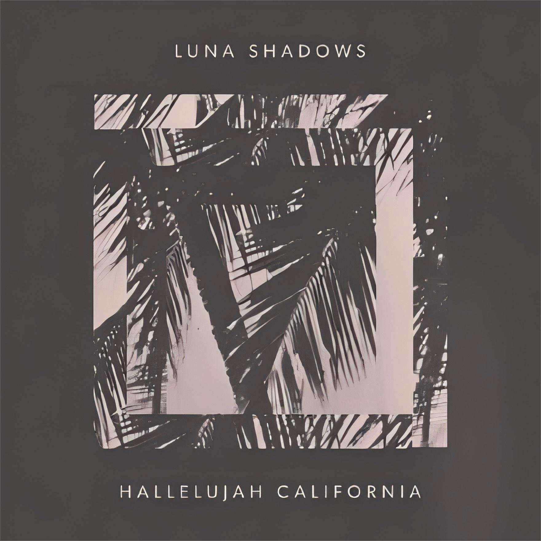 Hallelujah California_Luna Shadows_Hallelujah California | 在线播放_Hallelujah California歌词_Hallelujah California下载 | 网易云音乐