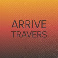 Arrive Travers