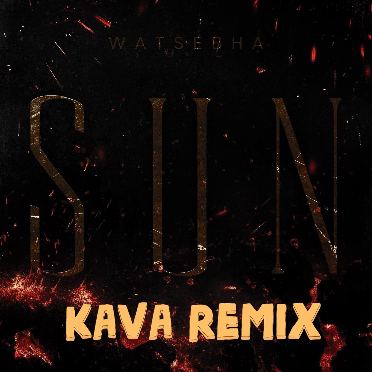Sun (Kava Remix)_Watsebha_Sun (Kava Remix) | 在线播放_Sun (Kava Remix)歌词_Sun (Kava Remix)下载 | 网易云音乐