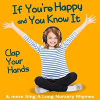 If You're Happy and You Know It (Clap Your Hands) & More Sing a Long Nursery Rhymes