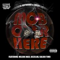 Mob Over Here (feat. Melode Roze, Deezo.OG & Kalico Timo)