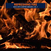 Refreshing Fire - Music with Campfire Ambiance, Vol. 2