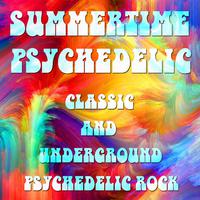 Summertime Psychedelic: Classic and Underground Psychedelic Rock for Having an Awesome Trip