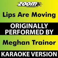 Lips Are Moving (Karaoke Version) [Originally Performed By Meghan Trainor]