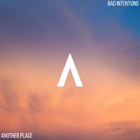Bad Intentions - Another Place